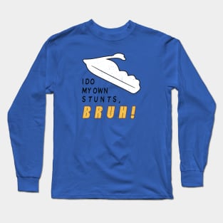 I Do My Own Stunts Bruh! [Worn] Long Sleeve T-Shirt